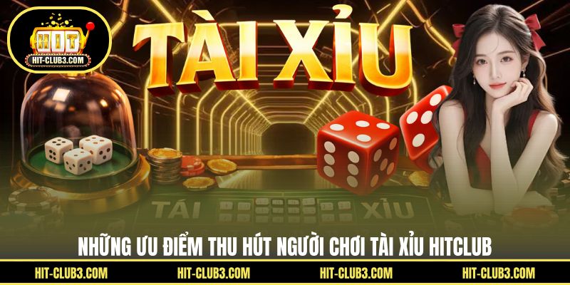 Tài Xỉu Hitclub - Trải Nghiệm Cược Thú Vị Dành Cho Người Chơi - Tawin
